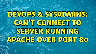 DevOps & SysAdmins: Can't connect to server running apache over port 80 (2 Solutions!!)