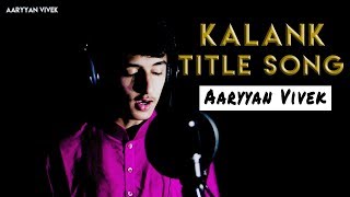 Download lagu Kalank Title Song Cover | Male | Arijit Singh - Aaryyan Vivek #kalank #kalanktit mp3
