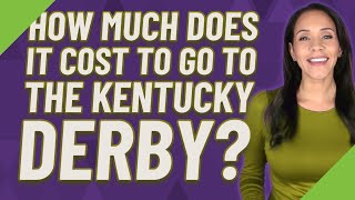 How much does it cost to go to the Kentucky Derby?