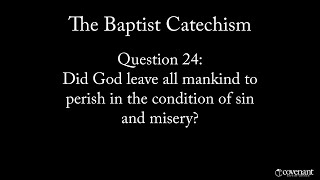 Baptist Catechism Q24: Did God Leave All Mankind to Perish in the Condition of Sin and Misery?
