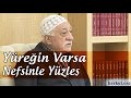 FETHULLAH GÜLEN | YÜREĞİN VARSA, NEFSİNLE YÜZLEŞ!..  Bamteli: - 1 Şubat 2016