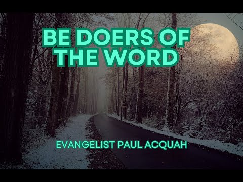 Be Doers of the Word | Evangelist Paul Acquah