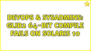 Famous DevOps & SysAdmins: glib2 64-bit compile fails on Solaris 10 Profile