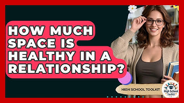 How Much Space Is Healthy In A Relationship? - High School Toolkit