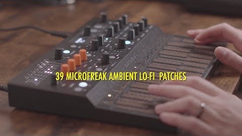Ambient Lo-Fi Arturia MicroFreak Patches for Download. #arturiamicrofreak #arturia