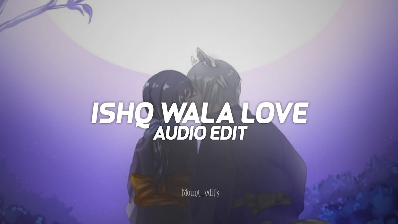ishq wala love [ edit audio ]