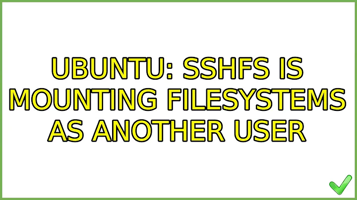 Ubuntu: sshfs is mounting filesystems as another user