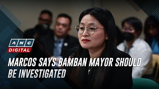 Marcos says Bamban mayor should be investigated | ANC