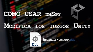 Cómo Modificar Juegos Unity con dnSpy: Cambia la Lógica de Assembly-CSharp | Tutorial Completo