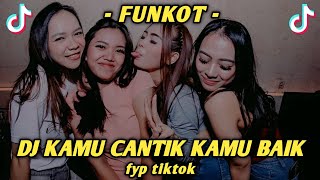 DJ KAMU CANTIK KAMU BAIK FUNKOT - FYP TIKTOK | SUDI ANTARA CHANNEL