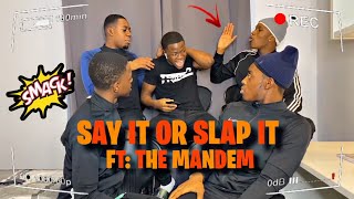 SAY IT OR SLAP IT: Ft. The Mandem