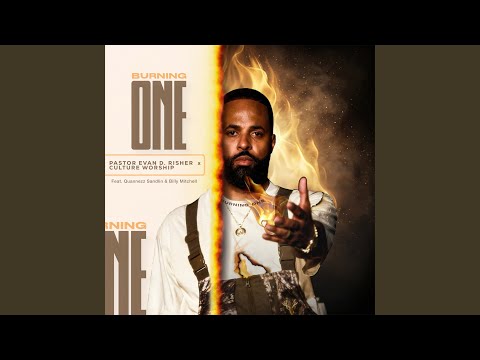 Pastor Evan D. Risher & Culture Worship - Burning One [Live] (feat. Quannezz Sandlin & Billy Mitchell)