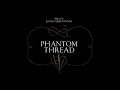 Jonny Greenwood - PHANTOM THREAD