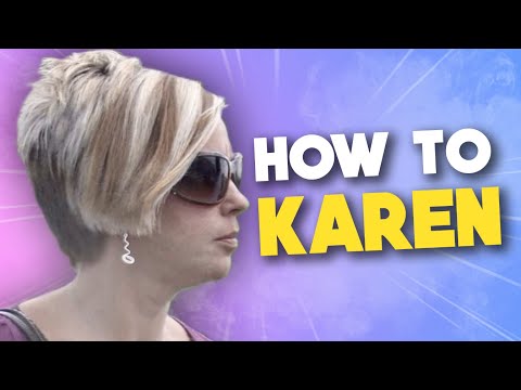 How to Become a KAREN!