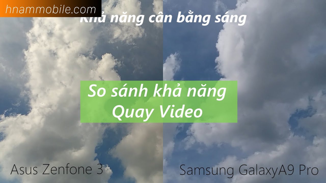 H-Channel | So Sánh khả năng quay video trên Asus Zenfone 3 với Samsung Galaxy A9 Pro