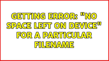 Getting Error: "No space left on device" for a particular filename