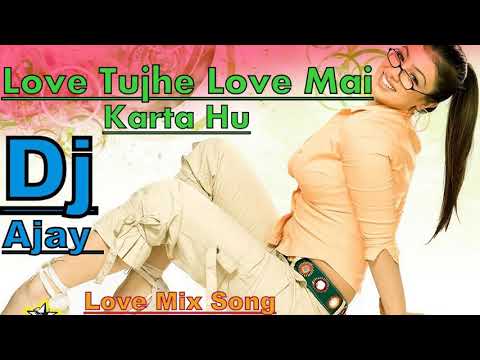 Dj Love Tujhe Love Mai Karta Hoon || Dj Love Mix Song || Kumar Sanu || Alka Yagnik || Dj Ajay ||