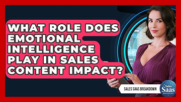 What Role Does Emotional Intelligence Play In Sales Content Impact? - Sales Saas Breakdown