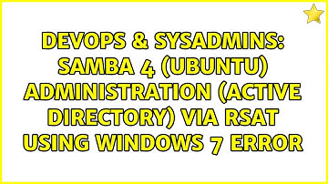 Samba 4 (Ubuntu) Administration (Active Directory) via RSAT using Windows 7 error