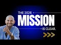 The Mission for 2026 is CLEAR. THIS IS IT!