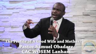The profile of a good wife and mother part 1 - pastor samuel obadare
cac wosem lanham