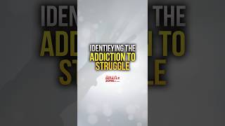 Identifying the Addiction to Struggle
