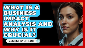 What Is A Business Impact Analysis And Why Is It Crucial? - SecurityFirstCorp.com