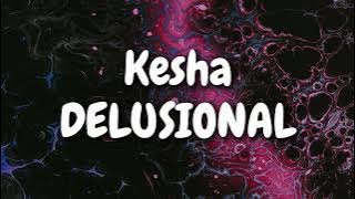 Kesha - DELUSIONAL (Lyrics)