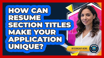 How Can Resume Section Titles Make Your Application Unique? - Internship Hero