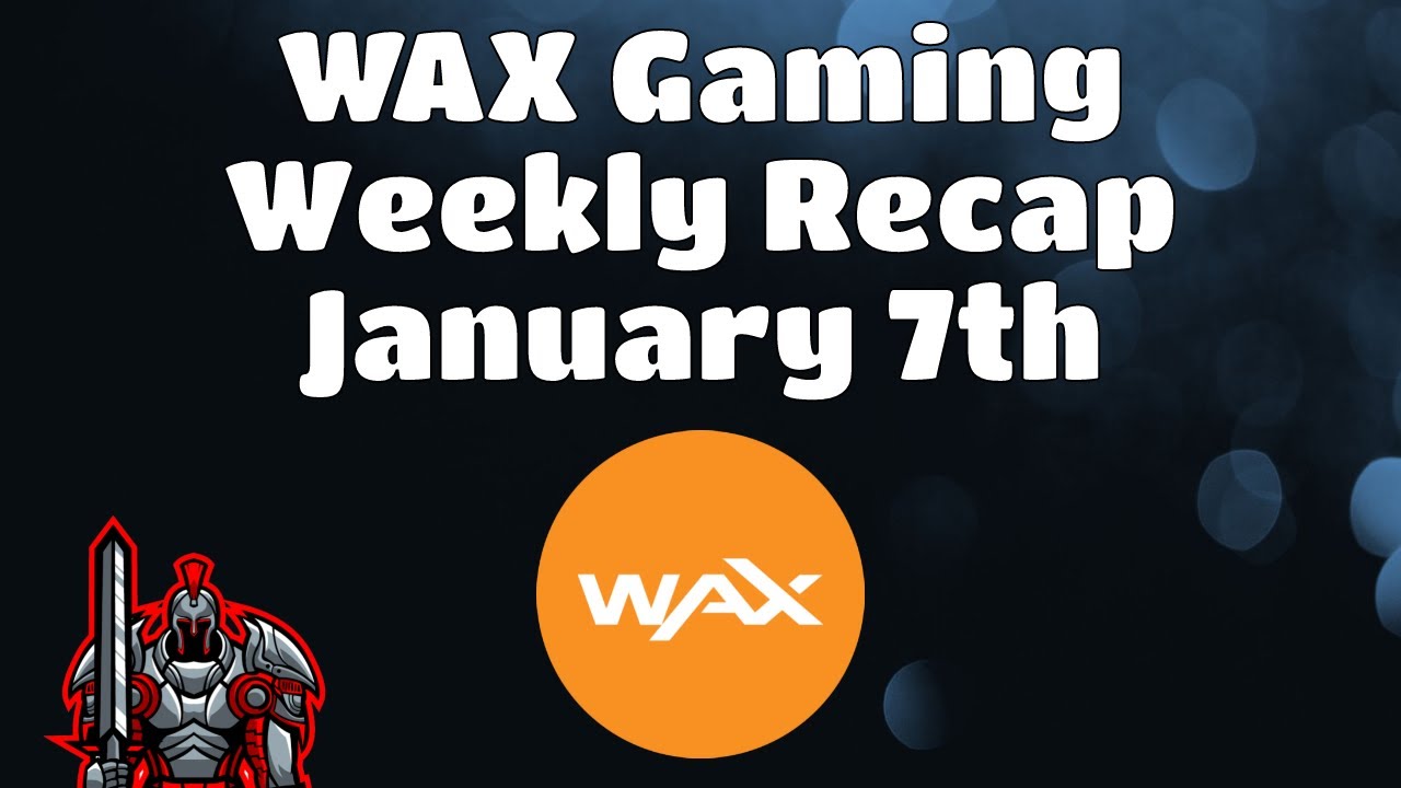 Wax Weekly Recap for January 7th |  The Latest News and Updates for the WAX Blockchain