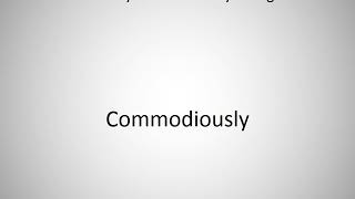How to say Commodiously in English
