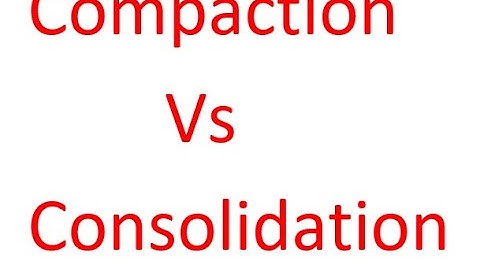 Compaction Vs Consolidation