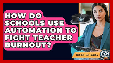 How Do Schools Use Automation To Fight Teacher Burnout? - Teacher Tech Toolbox