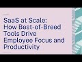 Saas at scale how bestofbreed tools drive employee focus and productivity