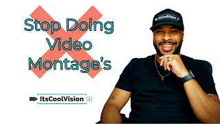 Stop doing Video Montage's: Give More Substance!