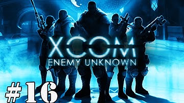 XCOM: Enemy Unknown - Part 16