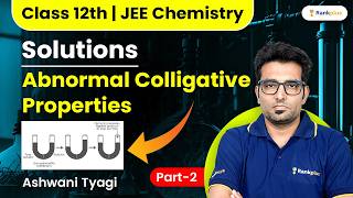 Solutions | Abnormal Colligative Properties (Part-2) | Class 12th | JEE Chemistry | Rankplus