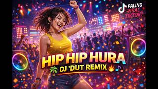 HIP HIP HURA 🎉 DJ 'DUT REMIX 🔥 (PALING VIRAL TIKTOK!)