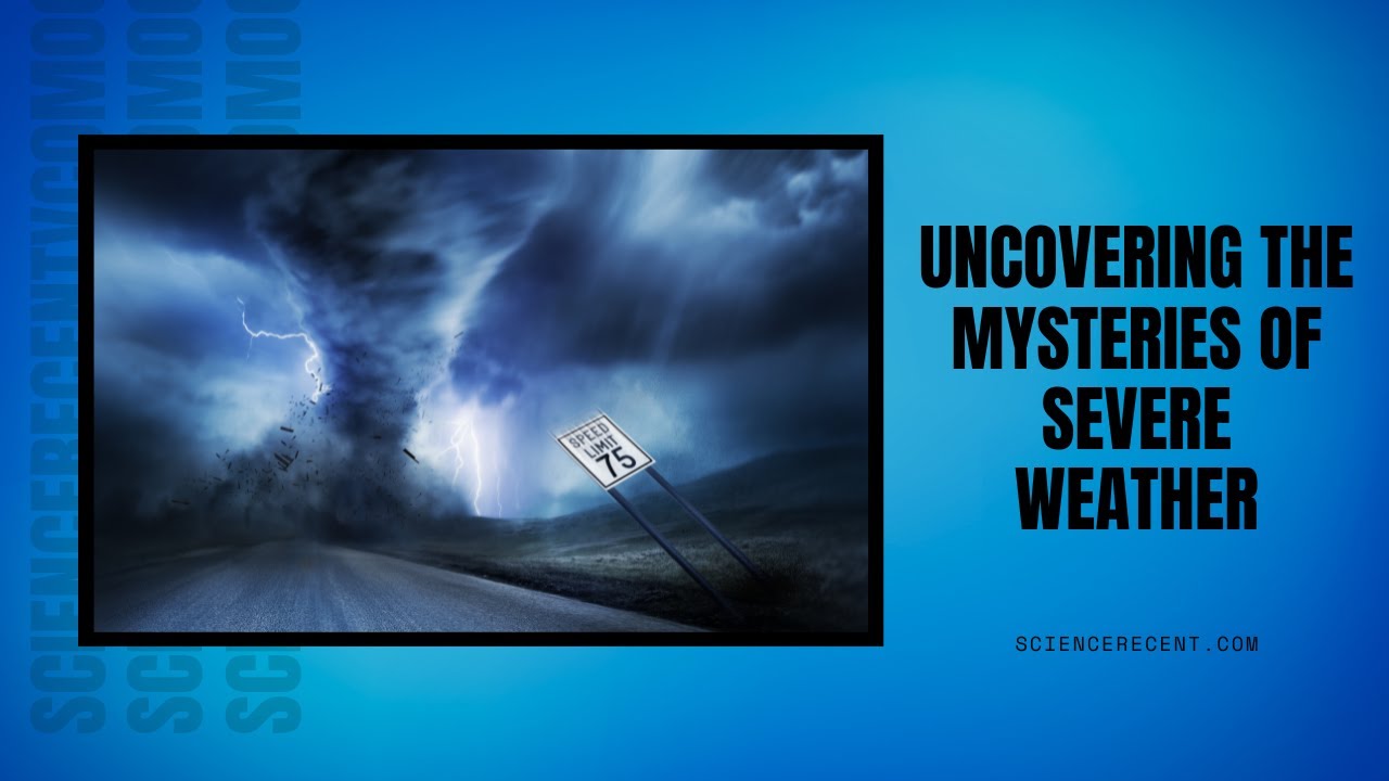 Uncovering the Mysteries Of Severe Weather - YouTube