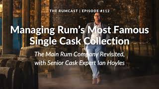 112: Managing Rum’s Most Famous Single Cask Collection: The Main Rum Company Revisited w/ Ian Hoyles