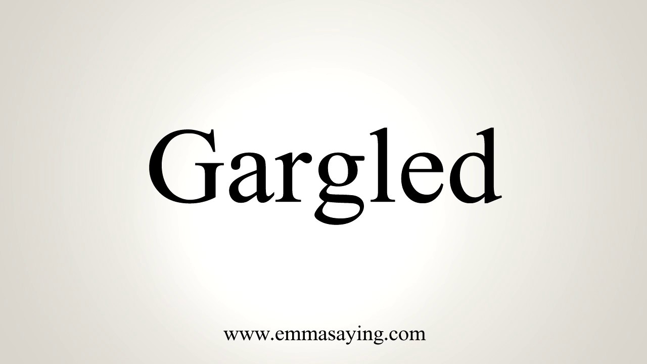 How To Pronounce Gargled