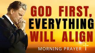 Put God First Today and Watch Everything Align in Your Favor | Morning Prayer - Billy Graham