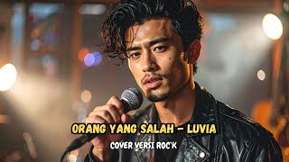 ORANG YANG SALAH - LUVIA (Cover versi Rock)
