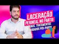 Laceração Perineal no Parto: Graus, Tratamentos e Cuidados Pós-Parto