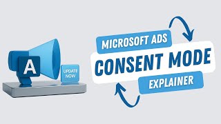 Microsoft Ads Consent Mode Explainer (Update)