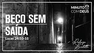 Minuto com Deus - LUCAS 24 - #087 BECO SEM SAÍDA / Rodrigo Bertotti