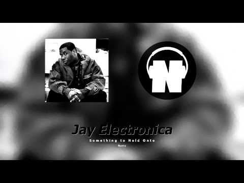 Jay Electronica - Something to Hold Onto
