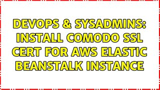 Celebrity DevOps & SysAdmins: Install Comodo SSL Cert for AWS Elastic Beanstalk Instance Profile