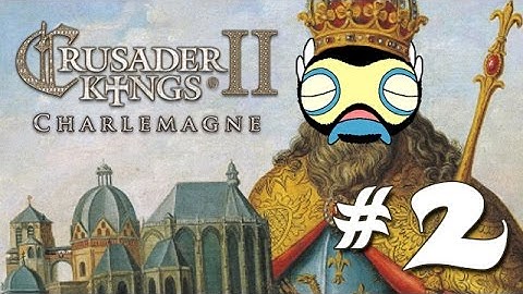 Lets Play Crusader Kings 2: Charlemagne - Part 2