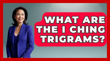 What Are The I Ching Trigrams? - China Cultural Expedition